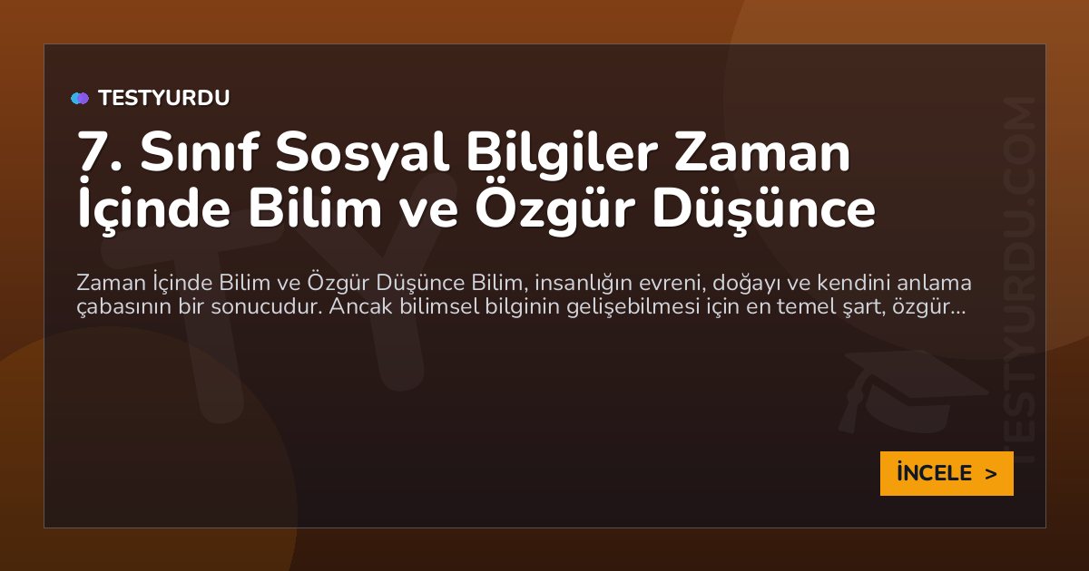 7. Sınıf Sosyal Bilgiler Zaman İçinde Bilim ve Özgür Düşünce 1 7. Sınıf Sosyal Bilgiler Zaman İçinde Bilim ve Özgür Düşünce