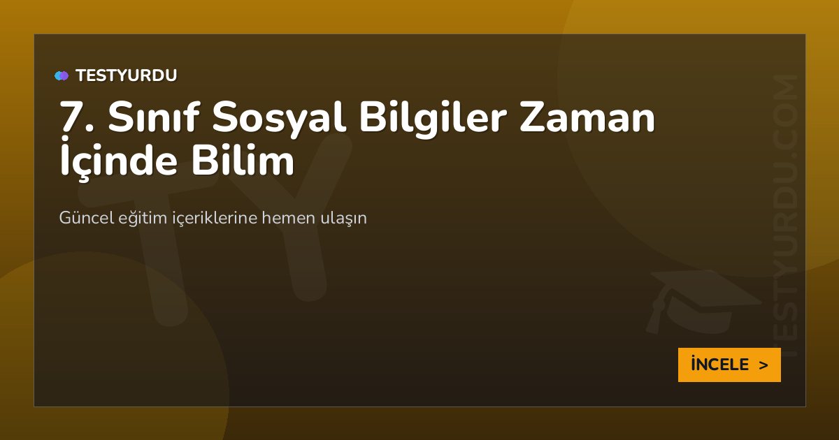 7. Sınıf Sosyal Bilgiler Zaman İçinde Bilim