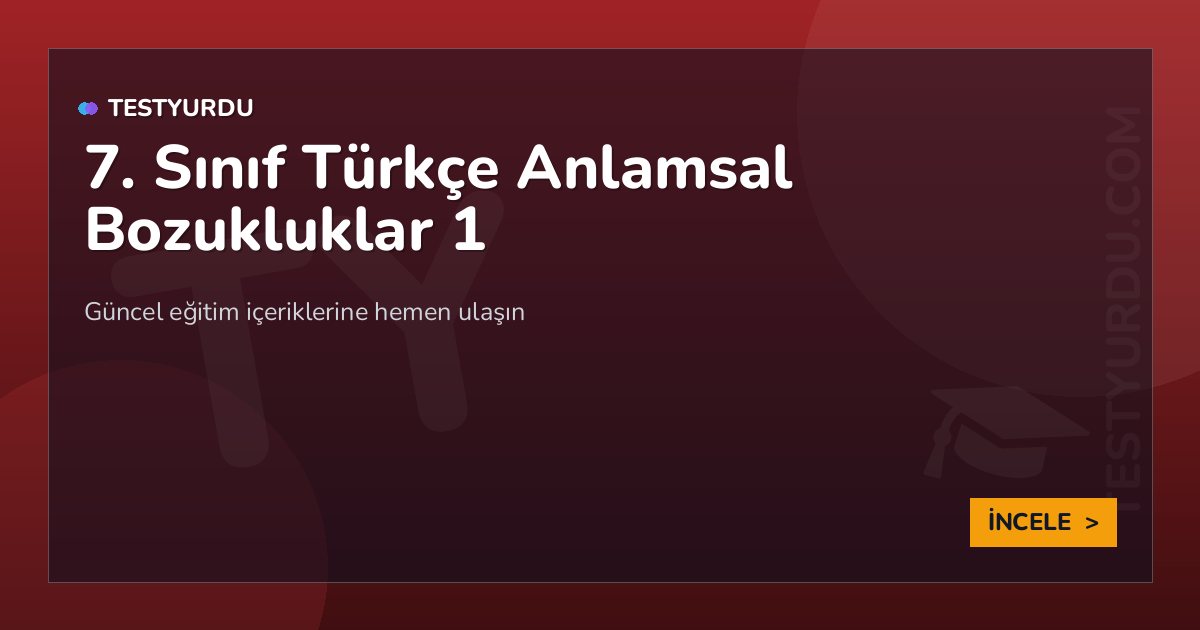 7. Sınıf Türkçe Anlamsal Bozukluklar 1 1 7. Sınıf Türkçe Anlamsal Bozukluklar 1