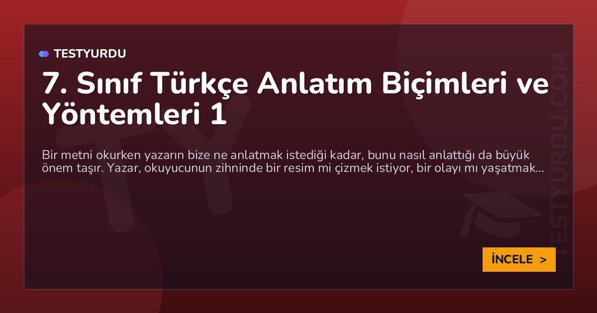 7. Sınıf Türkçe Anlatım Biçimleri ve Yöntemleri 1