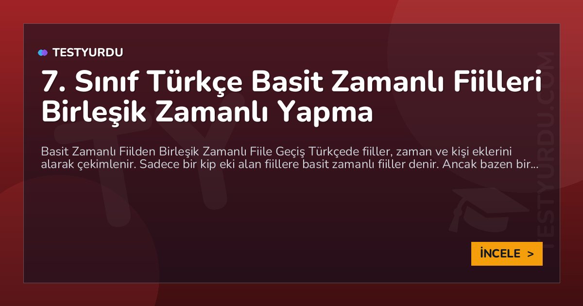 7. Sınıf Türkçe Basit Zamanlı Fiilleri Birleşik Zamanlı Yapma 1 7. Sınıf Türkçe Basit Zamanlı Fiilleri Birleşik Zamanlı Yapma
