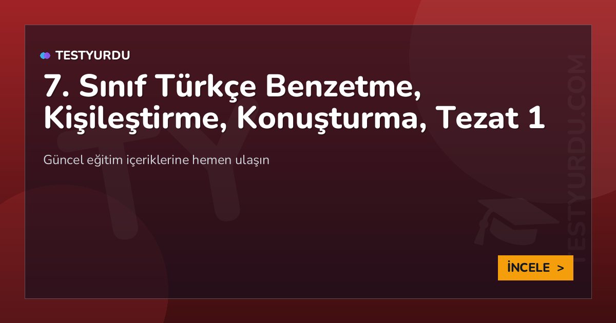 7. Sınıf Türkçe Benzetme, Kişileştirme, Konuşturma, Tezat 1 1 7. Sınıf Türkçe Benzetme, Kişileştirme, Konuşturma, Tezat 1