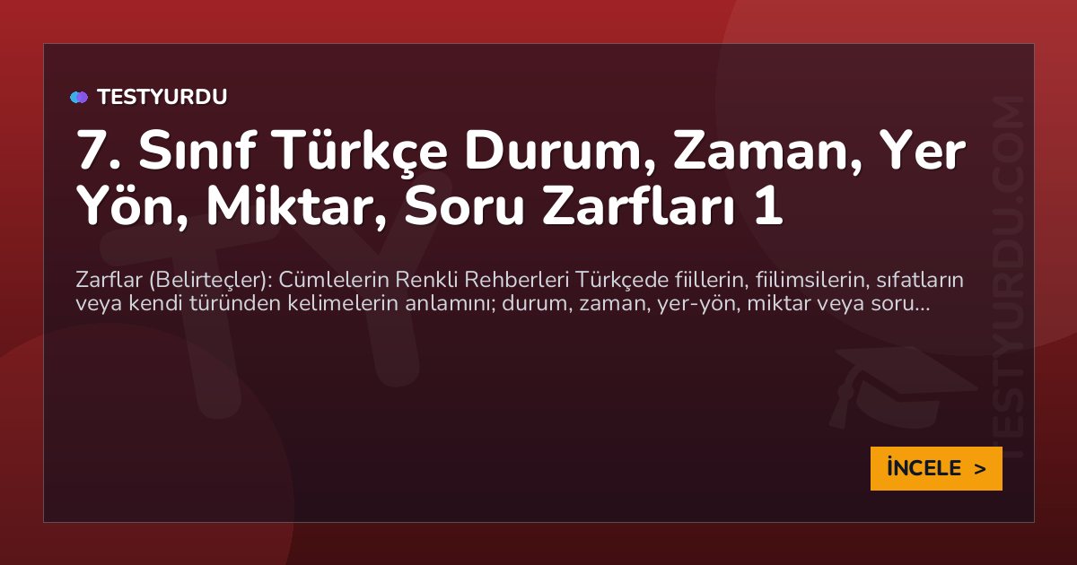 7. Sınıf Türkçe Durum, Zaman, Yer Yön, Miktar, Soru Zarfları 1
