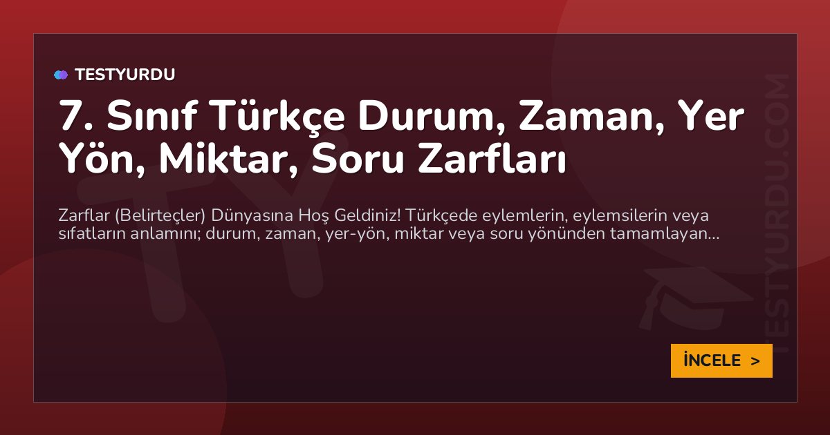 7. Sınıf Türkçe Durum, Zaman, Yer Yön, Miktar, Soru Zarfları 1 7. Sınıf Türkçe Durum, Zaman, Yer Yön, Miktar, Soru Zarfları