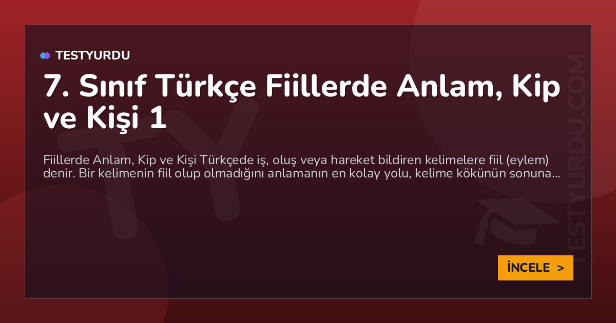 7. Sınıf Türkçe Fiillerde Anlam, Kip ve Kişi 1 1 7. Sınıf Türkçe Fiillerde Anlam, Kip ve Kişi 1