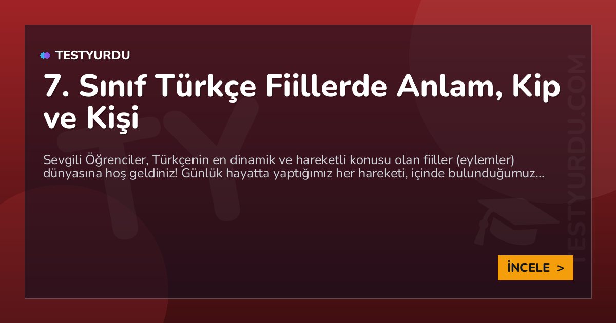7. Sınıf Türkçe Fiillerde Anlam, Kip ve Kişi 1 7. Sınıf Türkçe Fiillerde Anlam, Kip ve Kişi