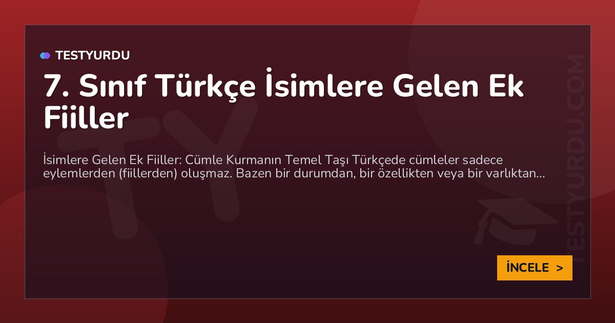 7. Sınıf Türkçe İsimlere Gelen Ek Fiiller 1 7. Sınıf Türkçe İsimlere Gelen Ek Fiiller