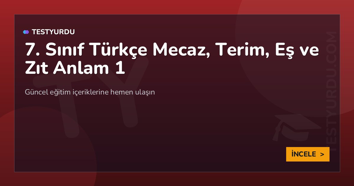 7. Sınıf Türkçe Mecaz, Terim, Eş ve Zıt Anlam 1