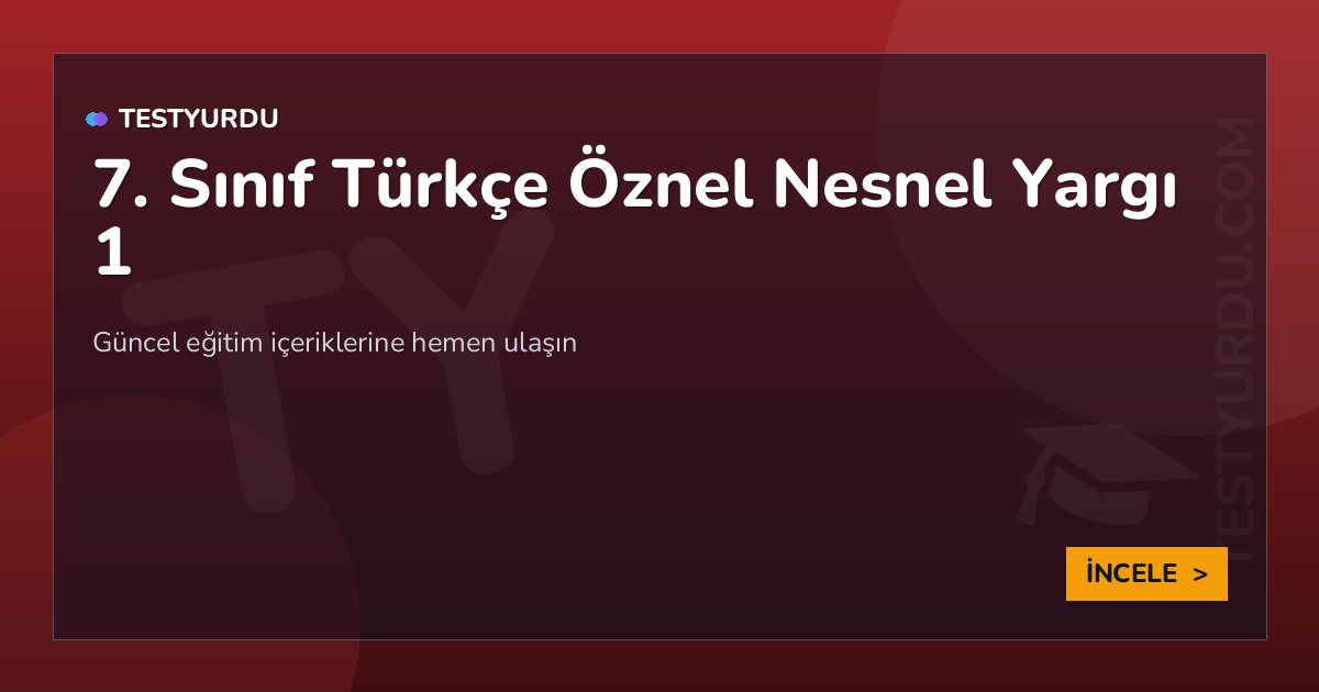 7. Sınıf Türkçe Öznel Nesnel Yargı 1 1 7. Sınıf Türkçe Öznel Nesnel Yargı 1