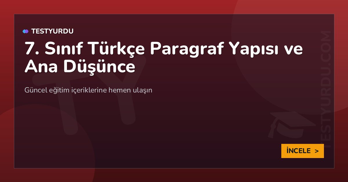 7. Sınıf Türkçe Paragraf Yapısı ve Ana Düşünce 1 7. Sınıf Türkçe Paragraf Yapısı ve Ana Düşünce