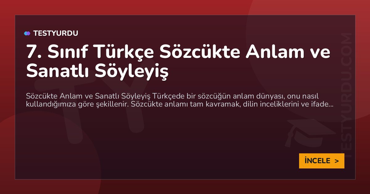 7. Sınıf Türkçe Sözcükte Anlam ve Sanatlı Söyleyiş