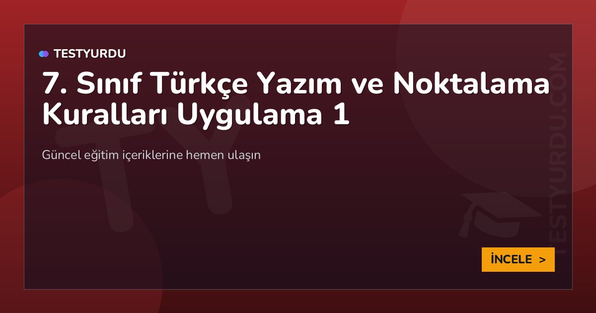 7. Sınıf Türkçe Yazım ve Noktalama Kuralları Uygulama 1