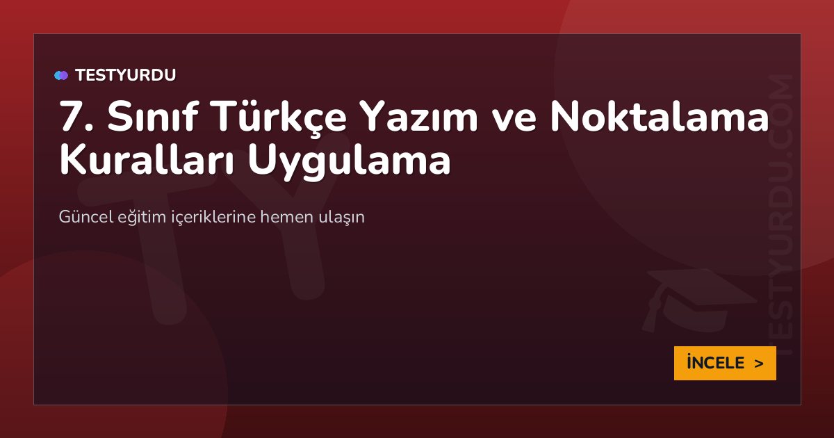 7. Sınıf Türkçe Yazım ve Noktalama Kuralları Uygulama 1 7. Sınıf Türkçe Yazım ve Noktalama Kuralları Uygulama
