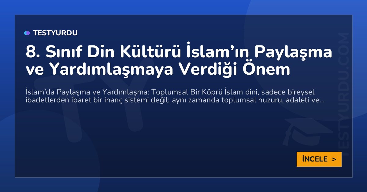8. Sınıf Din Kültürü İslam’ın Paylaşma ve Yardımlaşmaya Verdiği Önem 1 8. Sınıf Din Kültürü İslam’ın Paylaşma ve Yardımlaşmaya Verdiği Önem