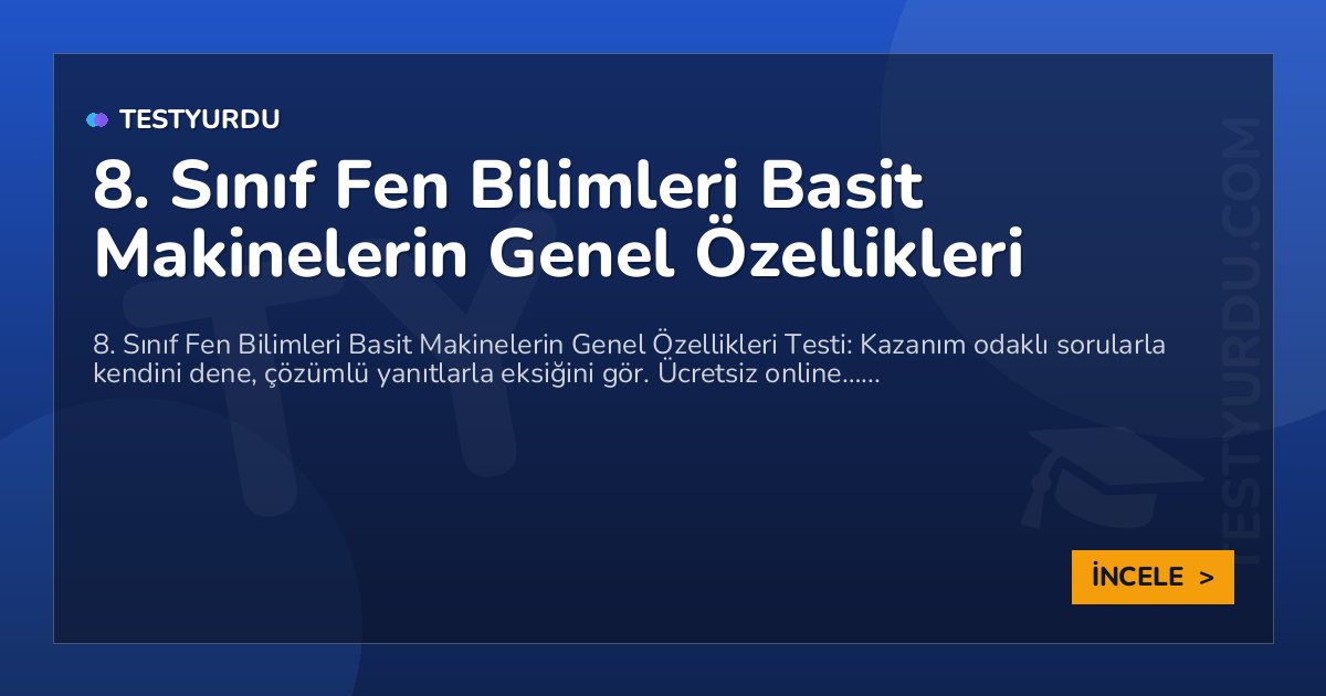 8. Sınıf Fen Bilimleri Basit Makinelerin Genel Özellikleri 2 8. Sınıf Fen Bilimleri Basit Makinelerin Genel Özellikleri