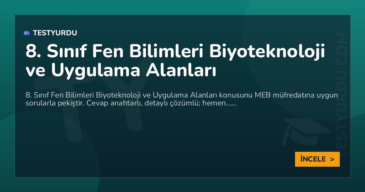 8. Sınıf Fen Bilimleri Biyoteknoloji ve Uygulama Alanları 2 8. Sınıf Fen Bilimleri Biyoteknoloji ve Uygulama Alanları