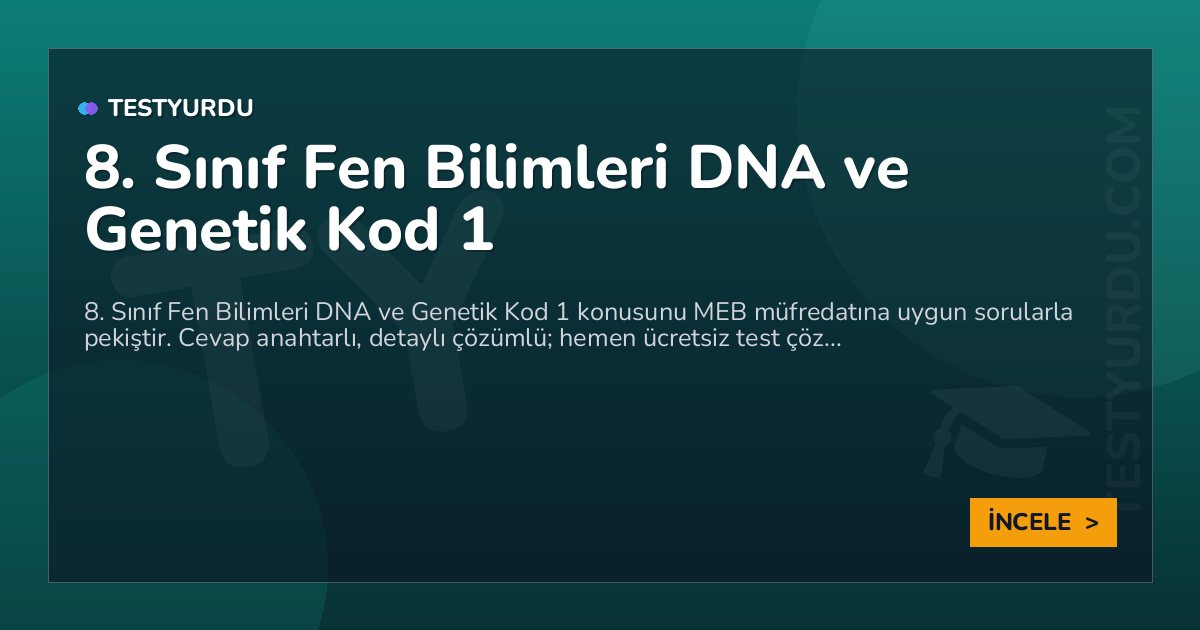 8. Sınıf Fen Bilimleri DNA ve Genetik Kod 1 2 8. Sınıf Fen Bilimleri DNA ve Genetik Kod 1