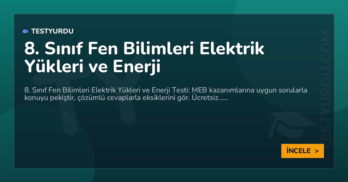 8. Sınıf Fen Bilimleri Elektrik Yükleri ve Enerji
