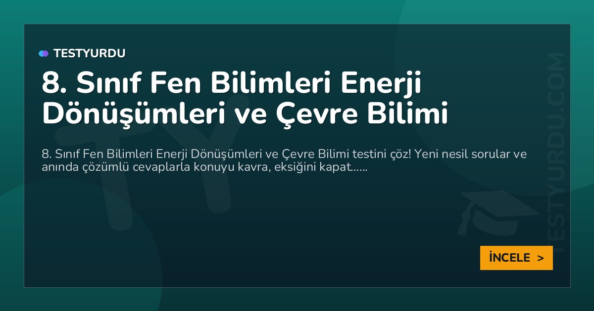 8. Sınıf Fen Bilimleri Enerji Dönüşümleri ve Çevre Bilimi 2 8. Sınıf Fen Bilimleri Enerji Dönüşümleri ve Çevre Bilimi