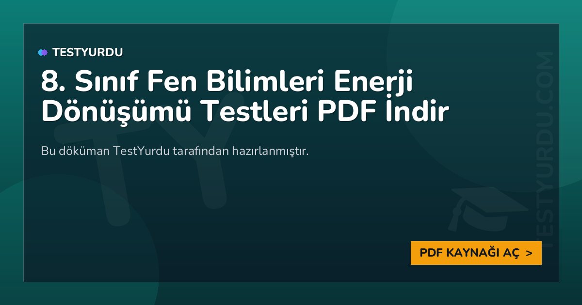 8. Sınıf Fen Bilimleri Enerji Dönüşümü Testi PDF İndir 1 8. Sınıf Fen Bilimleri Enerji Dönüşümü Testi PDF İndir