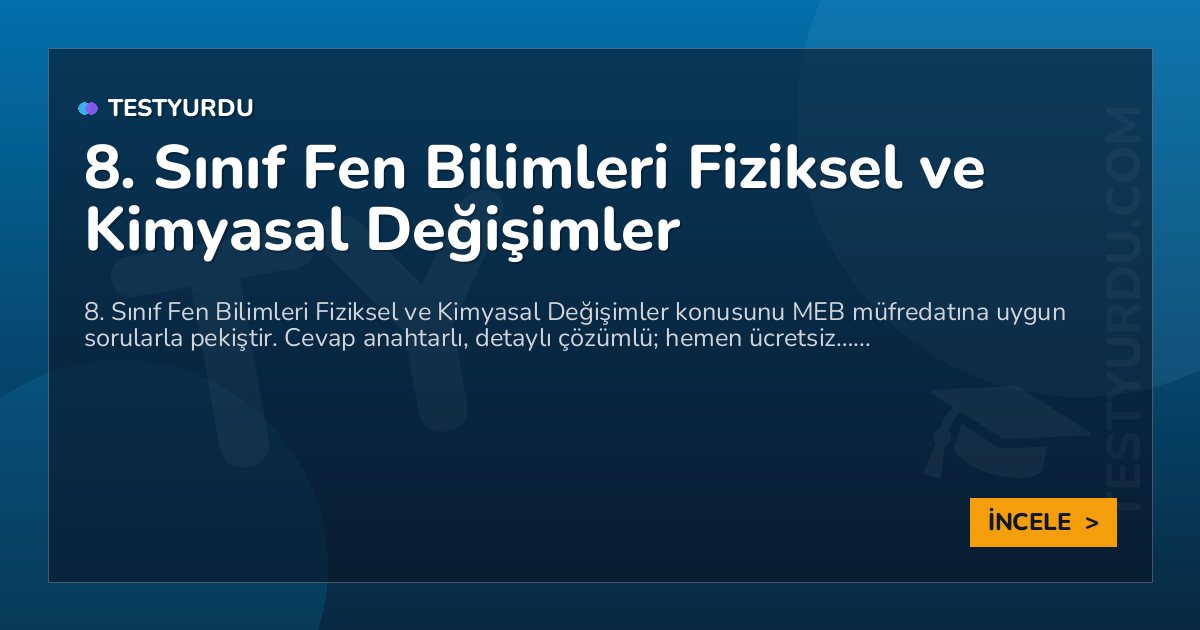 8. Sınıf Fen Bilimleri Fiziksel ve Kimyasal Değişimler