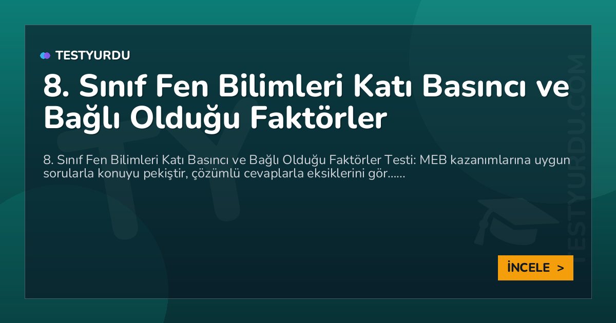 8. Sınıf Fen Bilimleri Katı Basıncı ve Bağlı Olduğu Faktörler