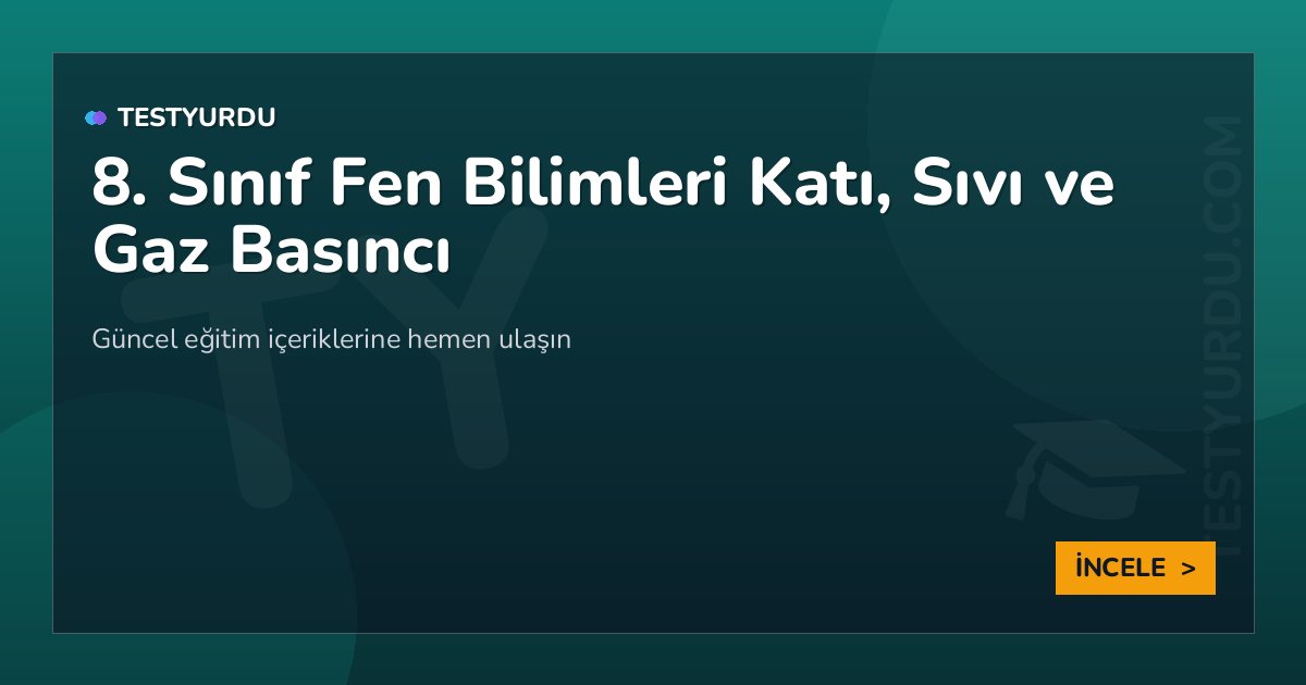8. Sınıf Fen Bilimleri Katı, Sıvı ve Gaz Basıncı 2 8. Sınıf Fen Bilimleri Katı, Sıvı ve Gaz Basıncı