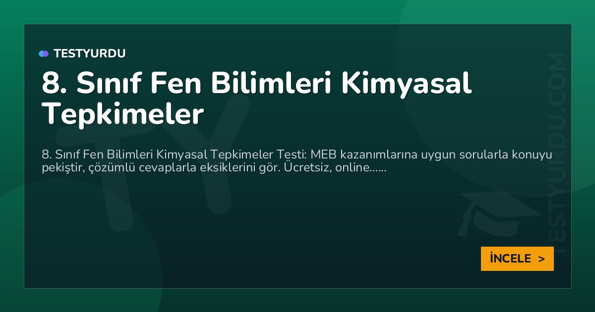 8. Sınıf Fen Bilimleri Kimyasal Tepkimeler 2 8. Sınıf Fen Bilimleri Kimyasal Tepkimeler