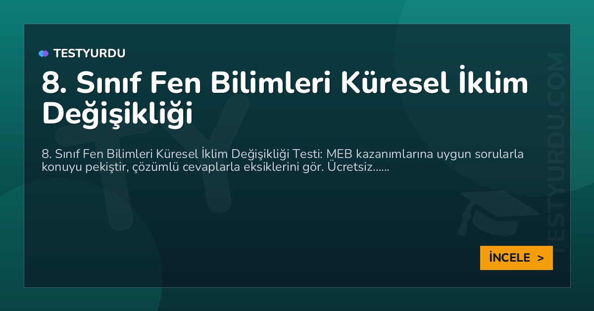 8. Sınıf Fen Bilimleri Küresel İklim Değişikliği