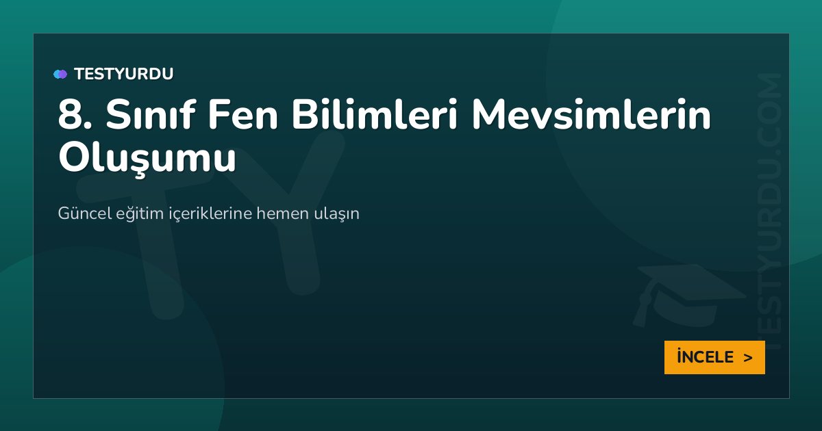 8. Sınıf Fen Bilimleri Mevsimlerin Oluşumu