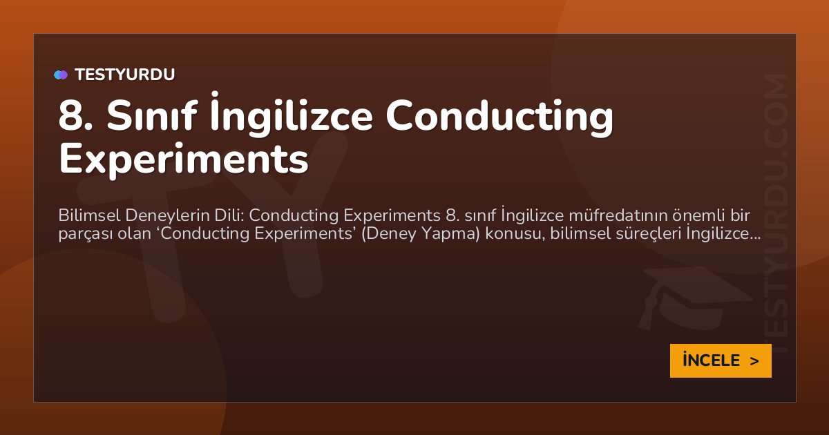 8. Sınıf İngilizce Conducting Experiments 1 8. Sınıf İngilizce Conducting Experiments