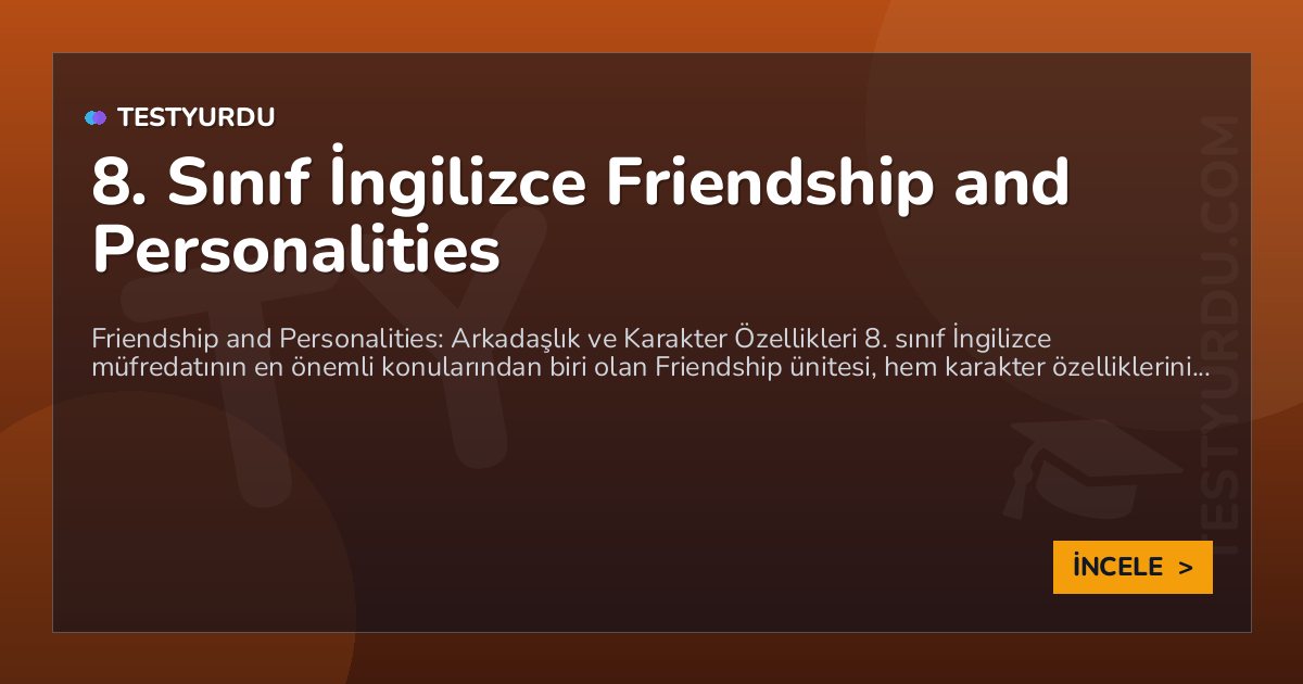 8. Sınıf İngilizce Friendship and Personalities 1 8. Sınıf İngilizce Friendship and Personalities