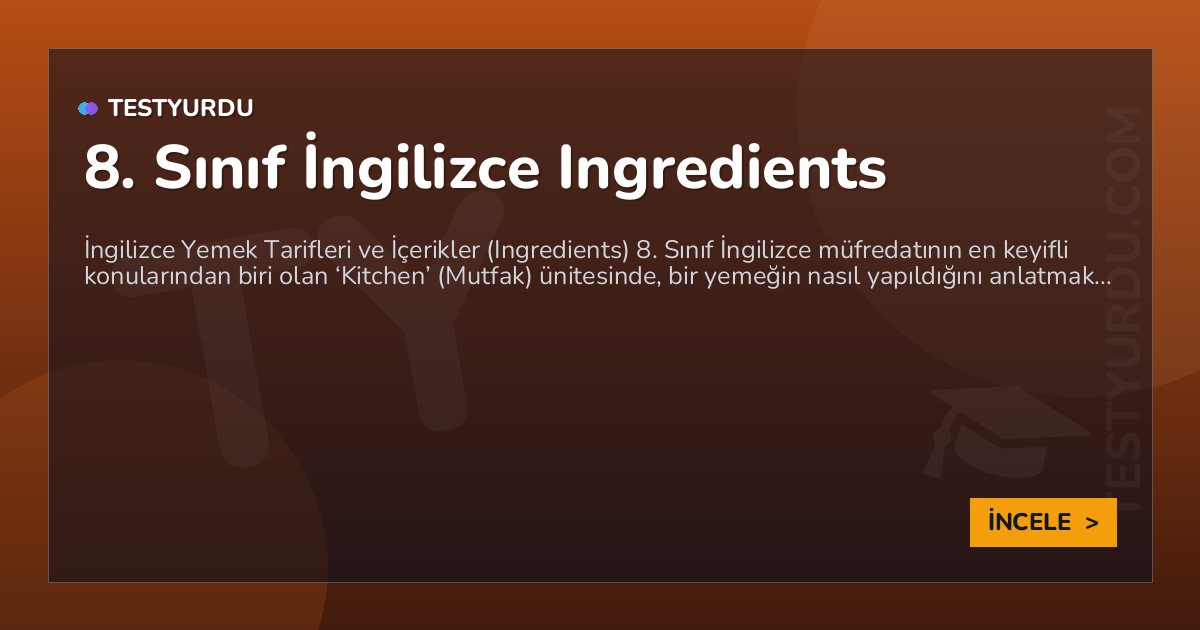 8. Sınıf İngilizce Ingredients 1 8. Sınıf İngilizce Ingredients