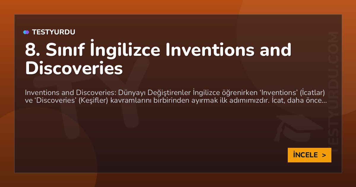 8. Sınıf İngilizce Inventions and Discoveries 1 8. Sınıf İngilizce Inventions and Discoveries
