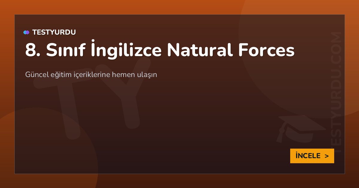 8. Sınıf İngilizce Natural Forces