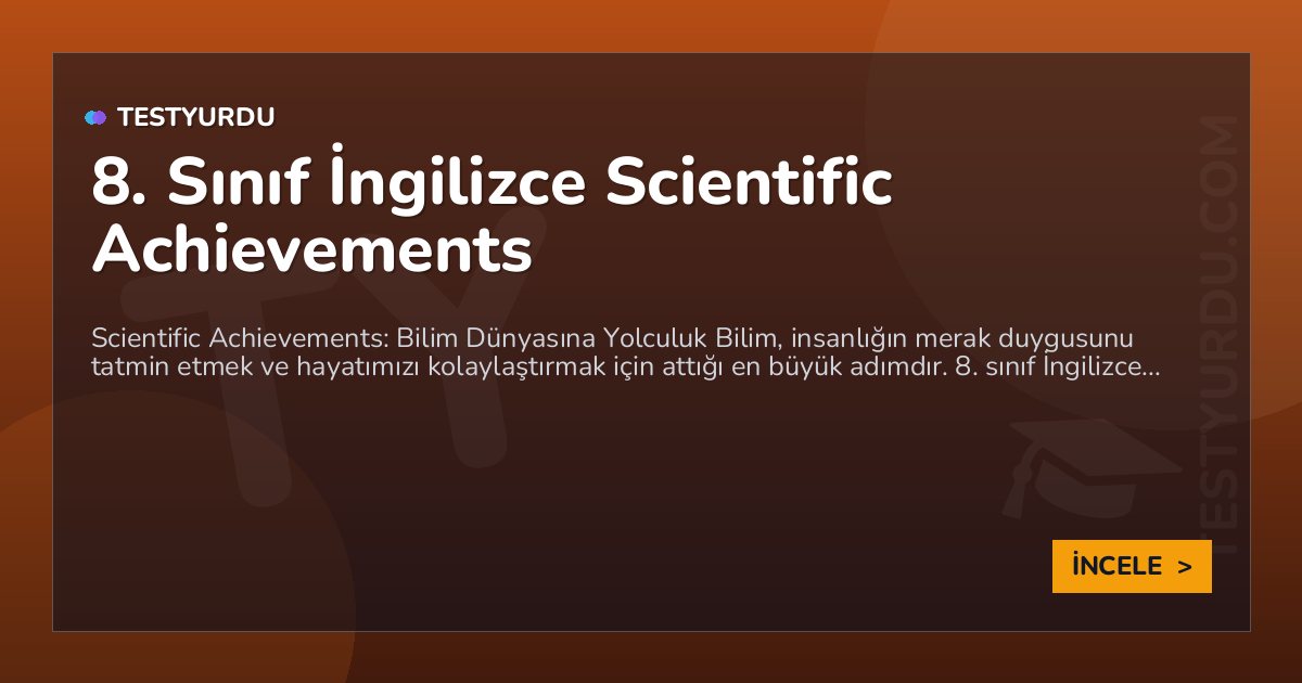 8. Sınıf İngilizce Scientific Achievements