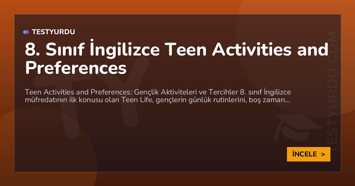 8. Sınıf İngilizce Teen Activities and Preferences