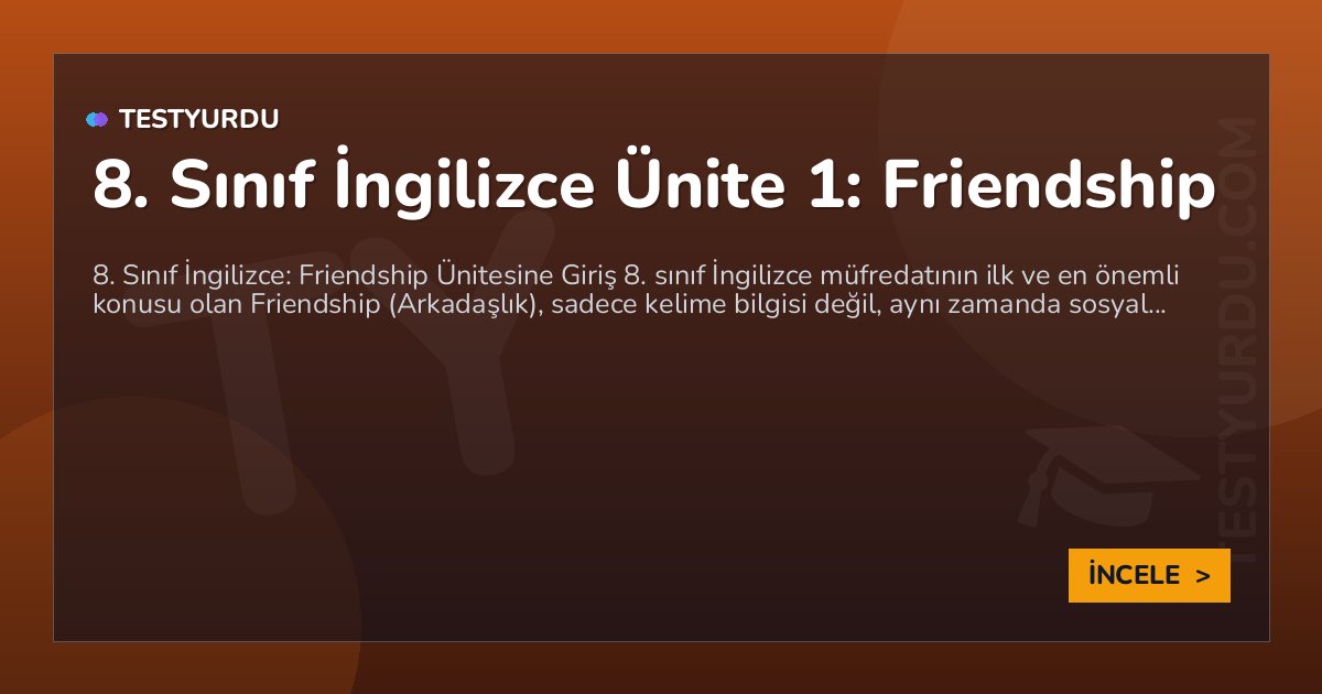 8. Sınıf İngilizce Ünite 1: Friendship 1 8. Sınıf İngilizce Ünite 1: Friendship