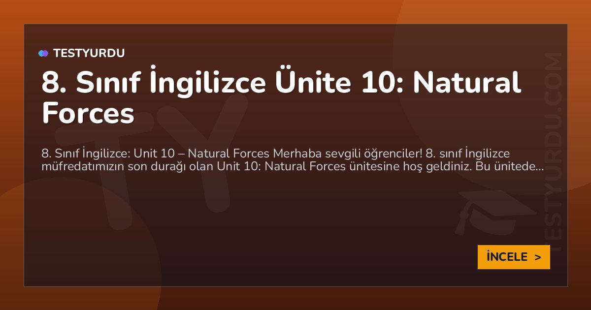8. Sınıf İngilizce Ünite 10: Natural Forces