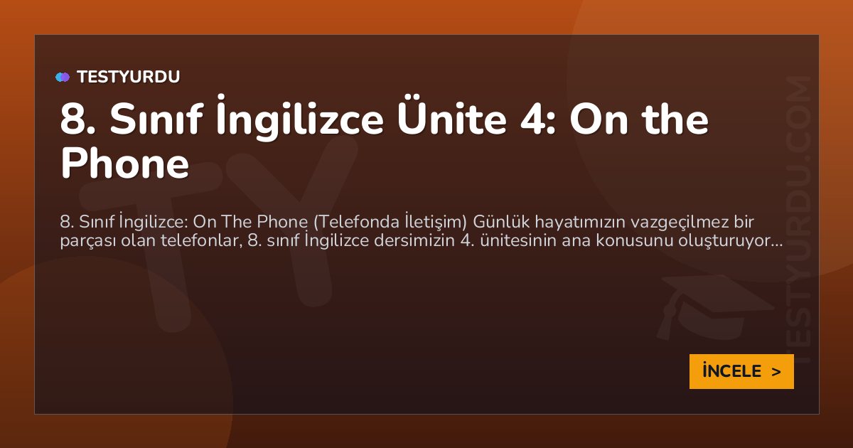 8. Sınıf İngilizce Ünite 4: On the Phone 1 8. Sınıf İngilizce Ünite 4: On the Phone