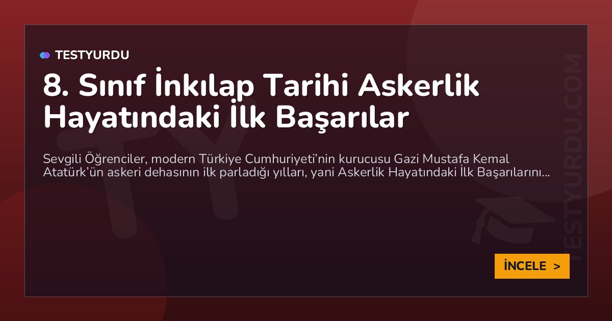 8. Sınıf İnkılap Tarihi Askerlik Hayatındaki İlk Başarılar