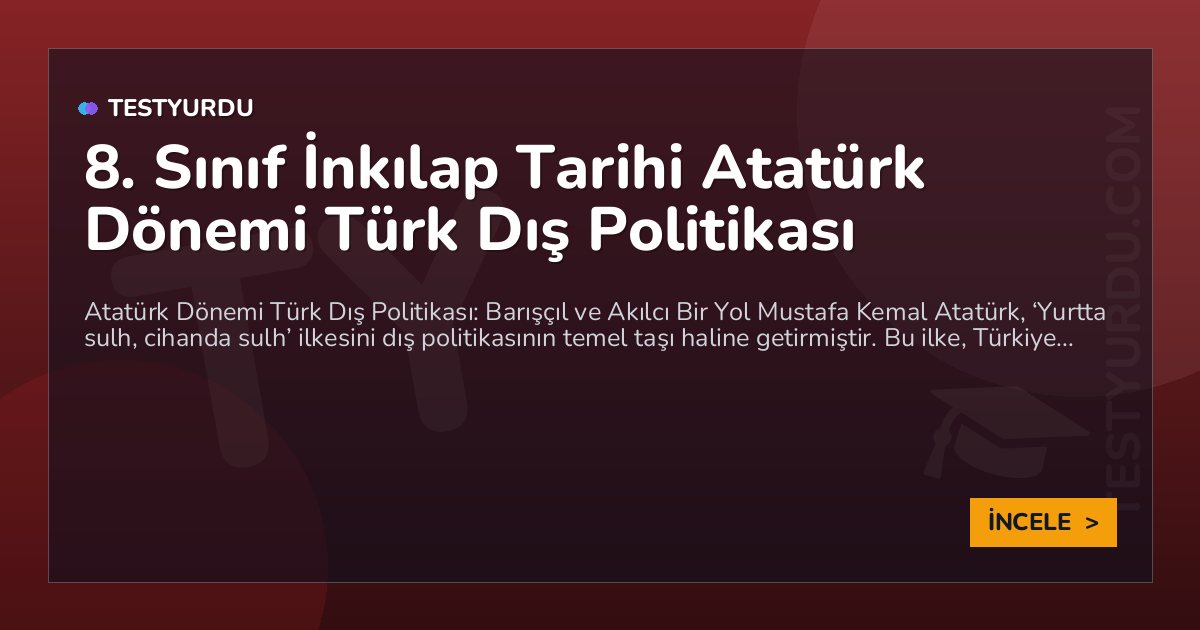8. Sınıf İnkılap Tarihi Atatürk Dönemi Türk Dış Politikası 1 8. Sınıf İnkılap Tarihi Atatürk Dönemi Türk Dış Politikası