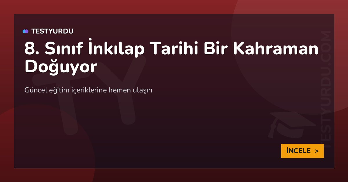 8. Sınıf İnkılap Tarihi Bir Kahraman Doğuyor 2 8. Sınıf İnkılap Tarihi Bir Kahraman Doğuyor