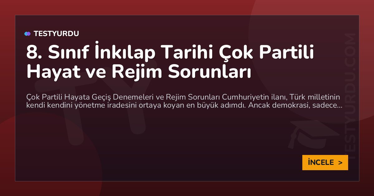 8. Sınıf İnkılap Tarihi Çok Partili Hayat ve Rejim Sorunları