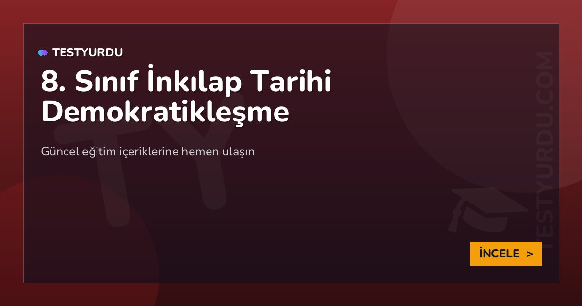 8. Sınıf İnkılap Tarihi Demokratikleşme