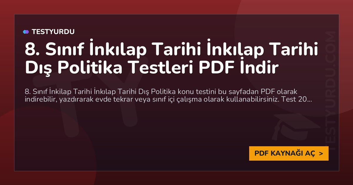 8. Sınıf İnkılap Tarihi İnkılap Tarihi Dış Politika Testi PDF İndir 1 8. Sınıf İnkılap Tarihi İnkılap Tarihi Dış Politika Testi PDF İndir