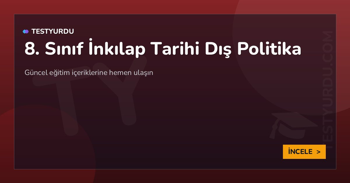 8. Sınıf İnkılap Tarihi Dış Politika
