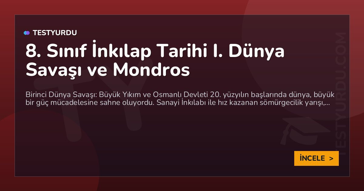 8. Sınıf İnkılap Tarihi I. Dünya Savaşı ve Mondros