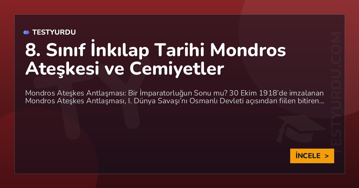 8. Sınıf İnkılap Tarihi Mondros Ateşkesi ve Cemiyetler