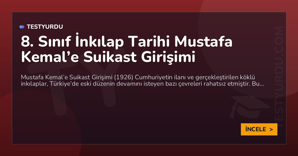 8. Sınıf İnkılap Tarihi Mustafa Kemal’e Suikast Girişimi